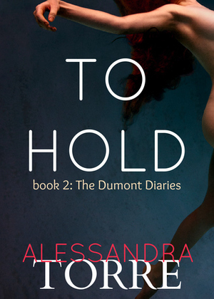 To Hold by Alessandra Torre