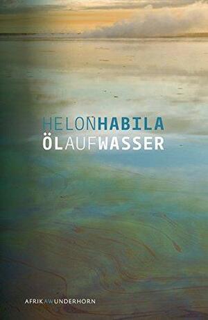 Öl auf Wasser by Helon Habila