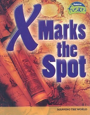 X Marks the Spot: Mapping the World by M. C. Hall