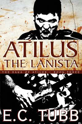 Atilus the Lanista: The Saga of Atilus, Book Three: An Historical Novel by E. C. Tubb