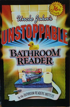 Uncle John's Unstoppable Bathroom Reader by Bathroom Readers' Institute