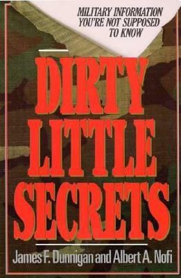 Dirty Little Secrets: Military Information You're Not Supposed to Know by James F. Dunnigan, Albert Nofi