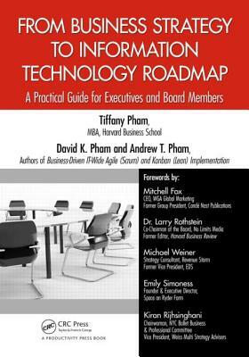 From Business Strategy to Information Technology Roadmap: A Practical Guide for Executives and Board Members by Andrew Pham, Tiffany Pham, David K. Pham