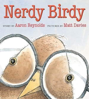 Nerdy Birdy by Aaron Reynolds, Matt Davies