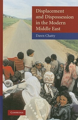 Displacement and Dispossession in the Modern Middle East by Dawn Chatty