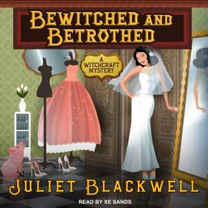 Bewitched and Betrothed by Juliet Blackwell