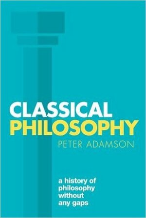 A History of Philosophy without any Gaps, Volume 1: Classical Philosophy by Peter Adamson