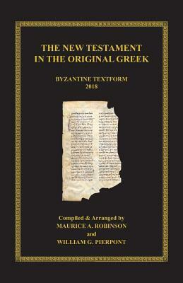 The New Testament in the Original Greek: Byzantine Textform 2018 by William G. Pierpont