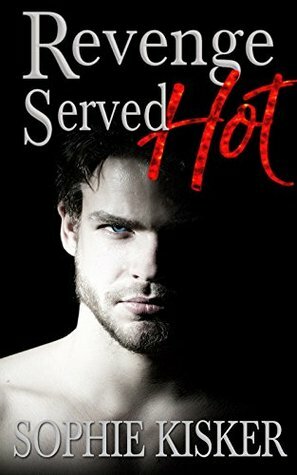 Revenge Served Hot by Sophie Kisker