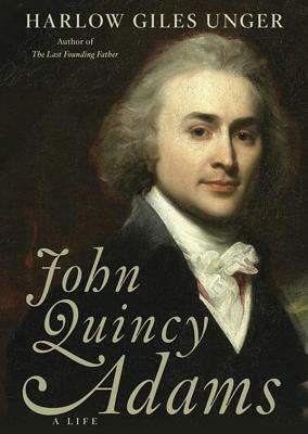 John Quincy Adams by Harlow Giles Unger