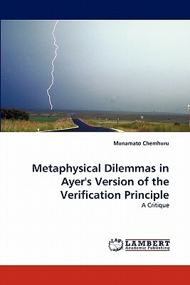 Metaphysical Dilemmas in Ayer's Version of the Verification Principle by Munamato Chemhuru