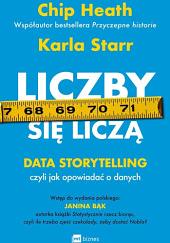 Liczby się liczą: data storytelling czyli Jak opowiadać o danych by Chip Heath, Karla Starr