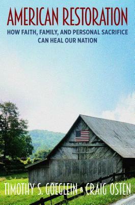 American Restoration: How Faith, Family, and Personal Sacrifice Can Heal Our Nation by Timothy S. Goeglein, Craig Osten