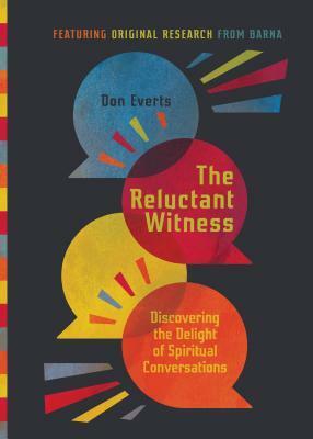 The Reluctant Witness: Discovering the Delight of Spiritual Conversations by Don Everts