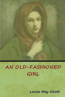 An Old-Fashioned Girl by Louisa May Alcott