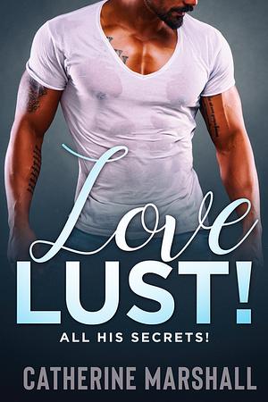 LOVE LUST! ALL HIS SECRETS! by Catherine Marshall