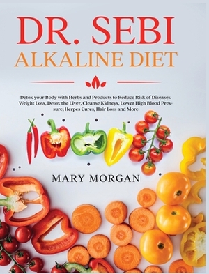 Dr. Sebi Alkaline Diet by Mary Morgan