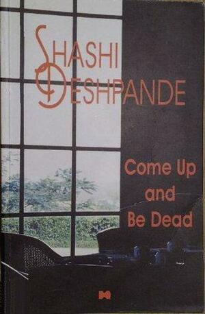 Come Up & Be Dead: A Novel by Shashi Deshpande