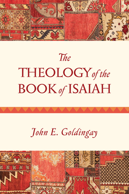 The Theology of the Book of Isaiah by John E. Goldingay