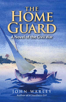The Home Guard: A Novel of the Civil War by John Warley