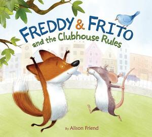 Freddy & Frito and the Clubhouse Rules by Alison Friend