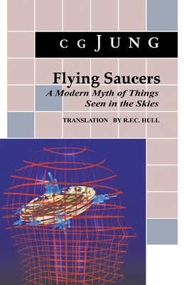 Flying Saucers: A Modern Myth of Things Seen in the Sky. (from Vols. 10 and 18, Collected Works) by C.G. Jung