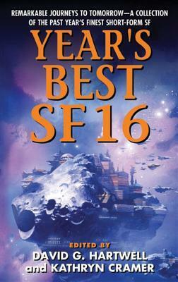 Year's Best SF 16 by Vandana Singh, Gregory Benford, David G. Hartwell, Jack McDevitt, Kay Kenyon, Vernor Vinge, Karl Schroeder, David Langford, Brenda Cooper, Sean McMullen, Paul Park, Benjamin Crowell, Alastair Reynolds, Terry Bisson, Michael Swanwick, Robert Reed, Damien Broderick, Nina Kiriki Hoffman, Cat Sparks, Catherynne M. Valente, Kathryn Cramer, Joe Haldeman, Steven Popkes