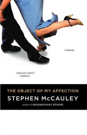 The Object of My Affection by Stephen McCauley