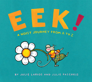 Eek!: A Noisy Journey from A to Z by Julie Larios