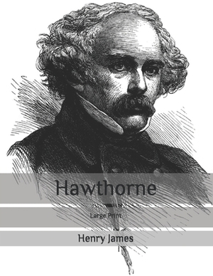 Hawthorne: Large Print by Henry James