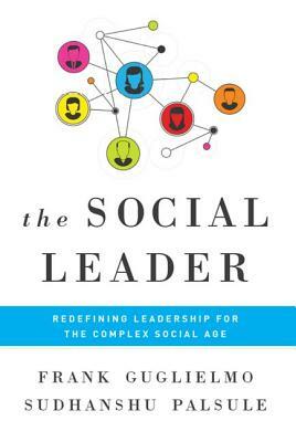 Social Leader: Redefining Leadership for the Complex Social Age by Frank Guglielmo, Sudhanshu Palsule