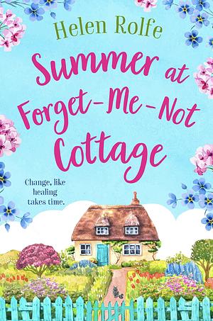 Summer at Forget-Me-Not Cottage by Helen Rolfe, Helen Rolfe