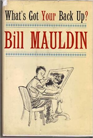 What's Got Your Back Up? by Bill Mauldin