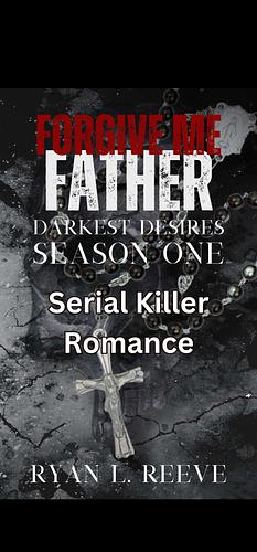 Forgive me father darkest desires season one  by Ryan L Reeve