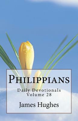 Philippians: Daily Devotionals Volume 28 by James Hughes