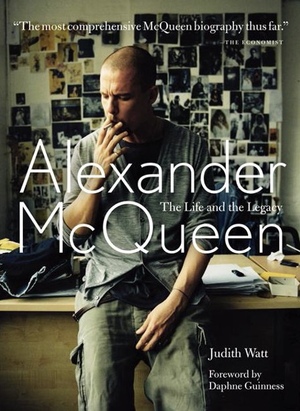 Alexander McQueen: The Life and the Legacy by Judith Watt