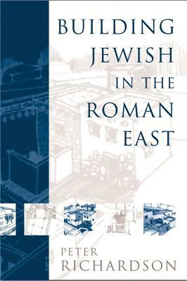 Building Jewish in the Roman East by Peter Richardson