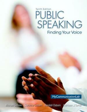 Public Speaking: Finding Your Voice Plus New Mylab Communication with Pearson Etext -- Access Card Package by Randall Osborn, Suzanne Osborn, Michael Osborn