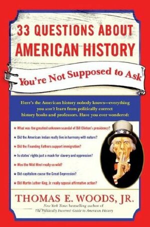 33 Questions About American History You're Not Supposed to Ask by Thomas E. Woods Jr.