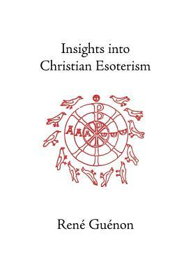 Insights Into Christian Esotericism by René Guénon