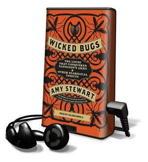 Wicked Bugs: The Louse That Conquered Napoleon's Army & Other Diabolical Insects by Amy Stewart