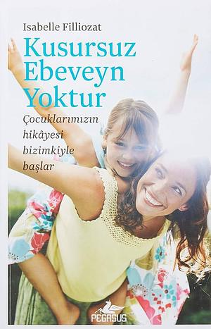 Kusursuz Ebeveyn Yoktur by Isabelle Filliozat, Isabelle Filliozat