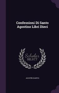 Confessioni Di Santo Agostino Libri Dieci by Agustin (Santo)