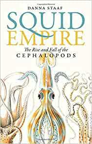 Squid Empire: The Rise and Fall of the Cephalopods by Danna Staaf