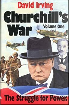 Churchill's War, Vol 1: The Struggle for Power by David Irving