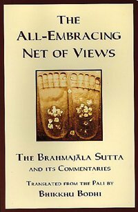 The Discourse on the All-Embracing Net of Views: The Brahmajala Sutta and Its Commentaries by Bhikkhu Bodhi