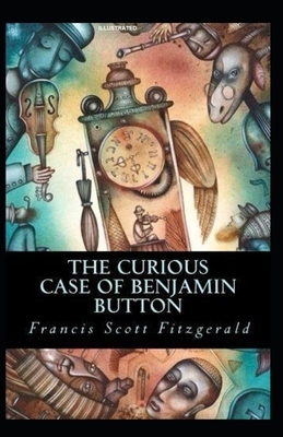 The Curious Case of Benjamin Button Illustrated by F. Scott Fitzgerald