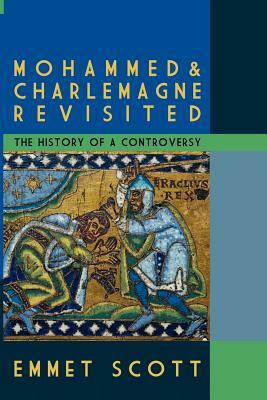 Mohammed & Charlemagne Revisited: The History of a Controversy by Emmet Scott