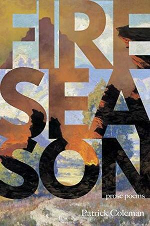 Fire Season: Poems by Patrick Coleman