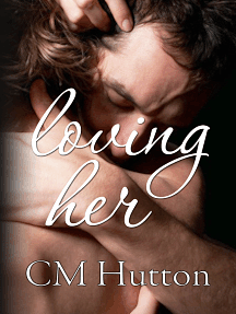 Loving Her by C.M. Hutton